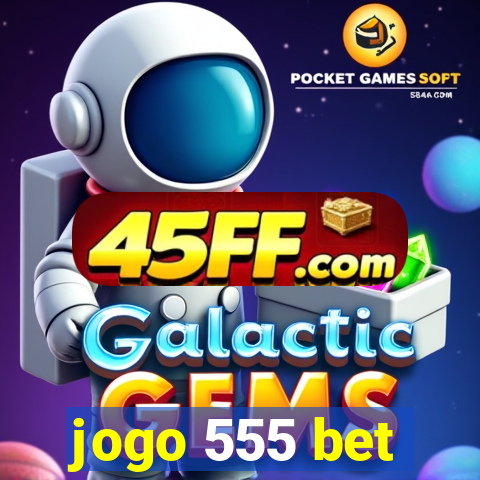 jogo 555 bet